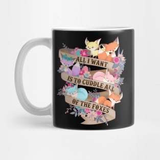 All I Want Is To Cuddle All Of The Foxes Mug